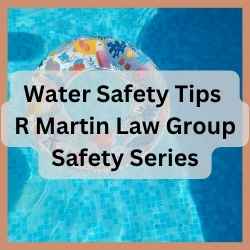 Water Safety Tips R Martin Law Group Safety Series
