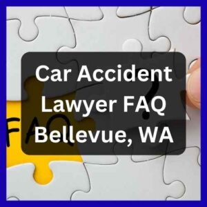 Car Accident Lawyer FAQ - Your Complete Guide After a Crash in Bellevue