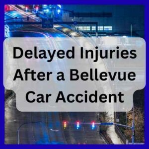 Delayed Injuries After a Bellevue Car Accident
