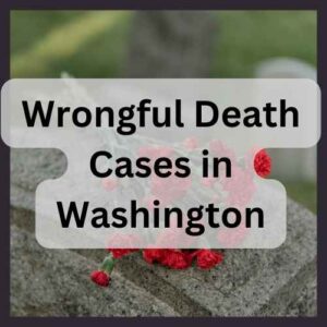 Wrongful Death Cases in Washington