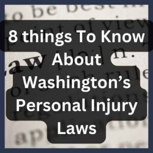 8 things To Know About Washington’s Personal Injury Laws