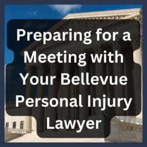 Preparing for a Meeting with Your Bellevue Personal Injury Lawyer