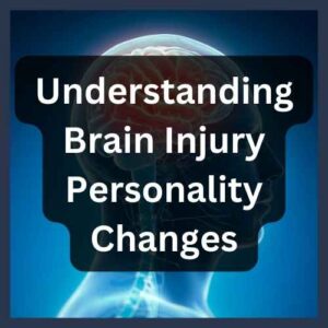 Understanding Brain Injury Personality Changes Understanding Brain Injury Personality Changes
