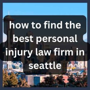 How to Find the Best Personal Injury Law Firm in Seattle how to find the best personal injury law firm in seattle