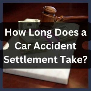 How Long Does a Car Accident Settlement Take? How Long Does a Car Accident Settlement Take