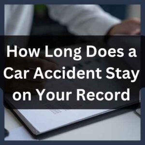 How Long Does a Car Accident Stay on Your Record