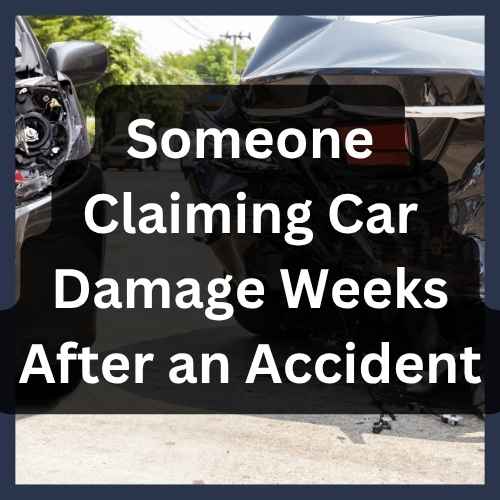 Someone Claiming Car Damage Weeks After an Accident