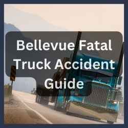Bellevue Fatal Truck Accident Legal Guide Bellevue Fatal Truck Accident Guide